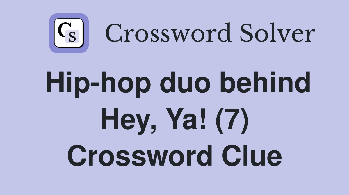 Hip-hop duo behind Hey, Ya! (7) Crossword Clue