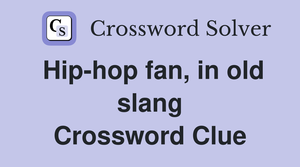 Hip-hop fan, in old slang Crossword Clue