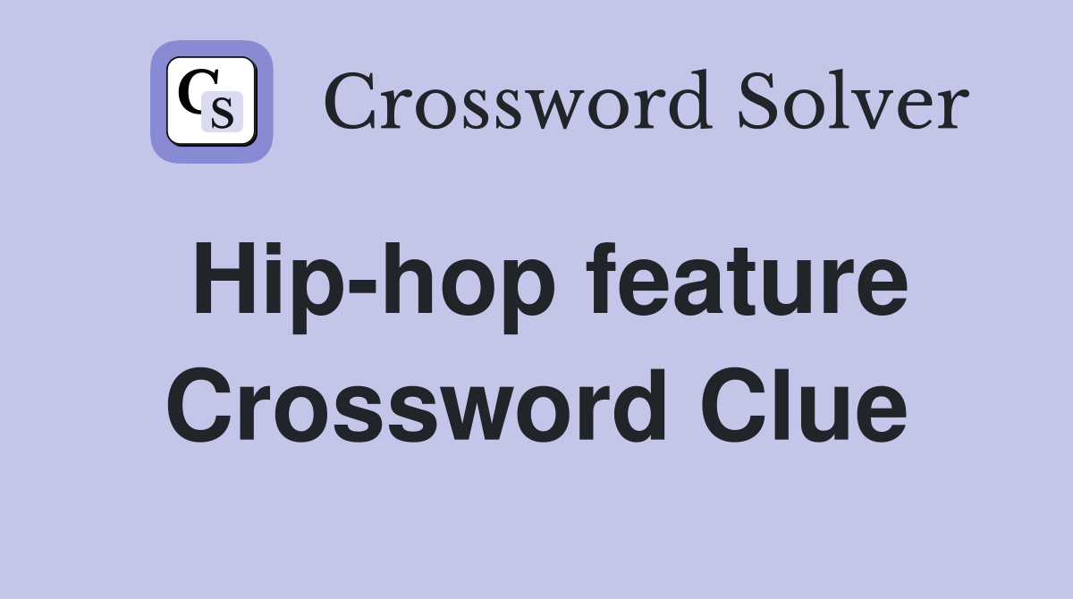 Hip-hop feature Crossword Clue