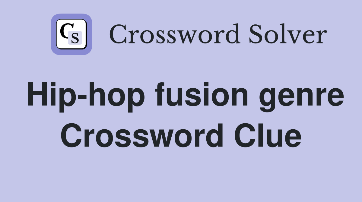Hip-hop fusion genre Crossword Clue