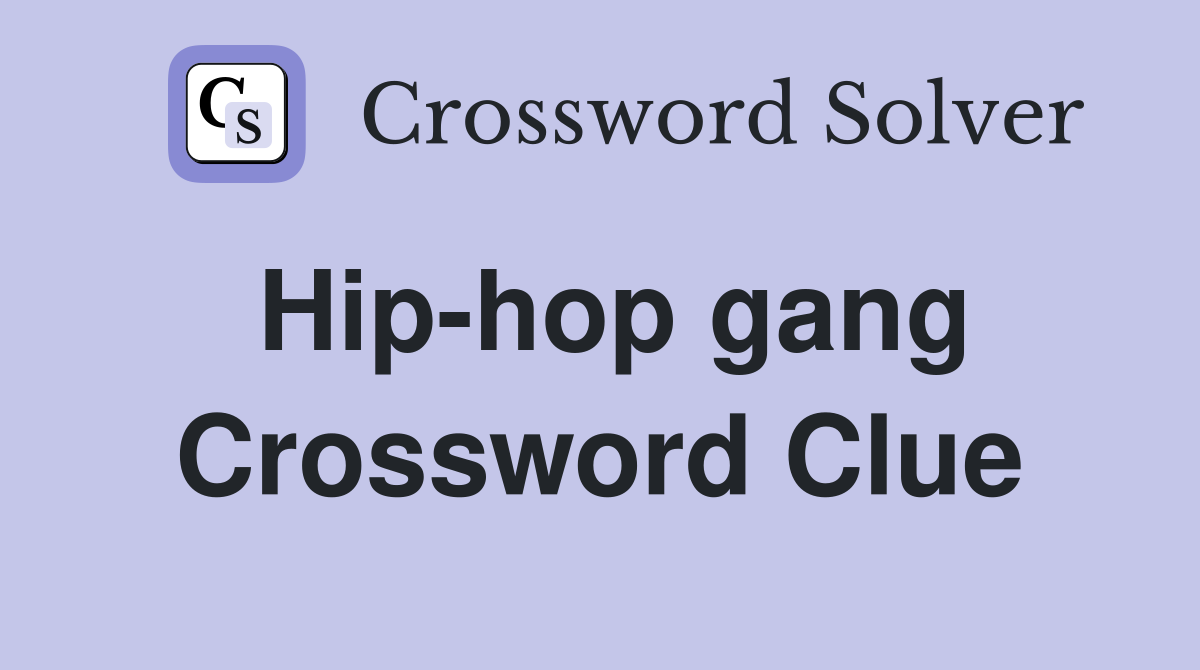 Hip-hop gang Crossword Clue
