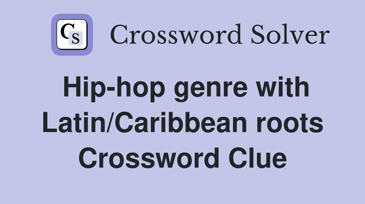 Hip-hop genre with Latin/Caribbean roots Crossword Clue