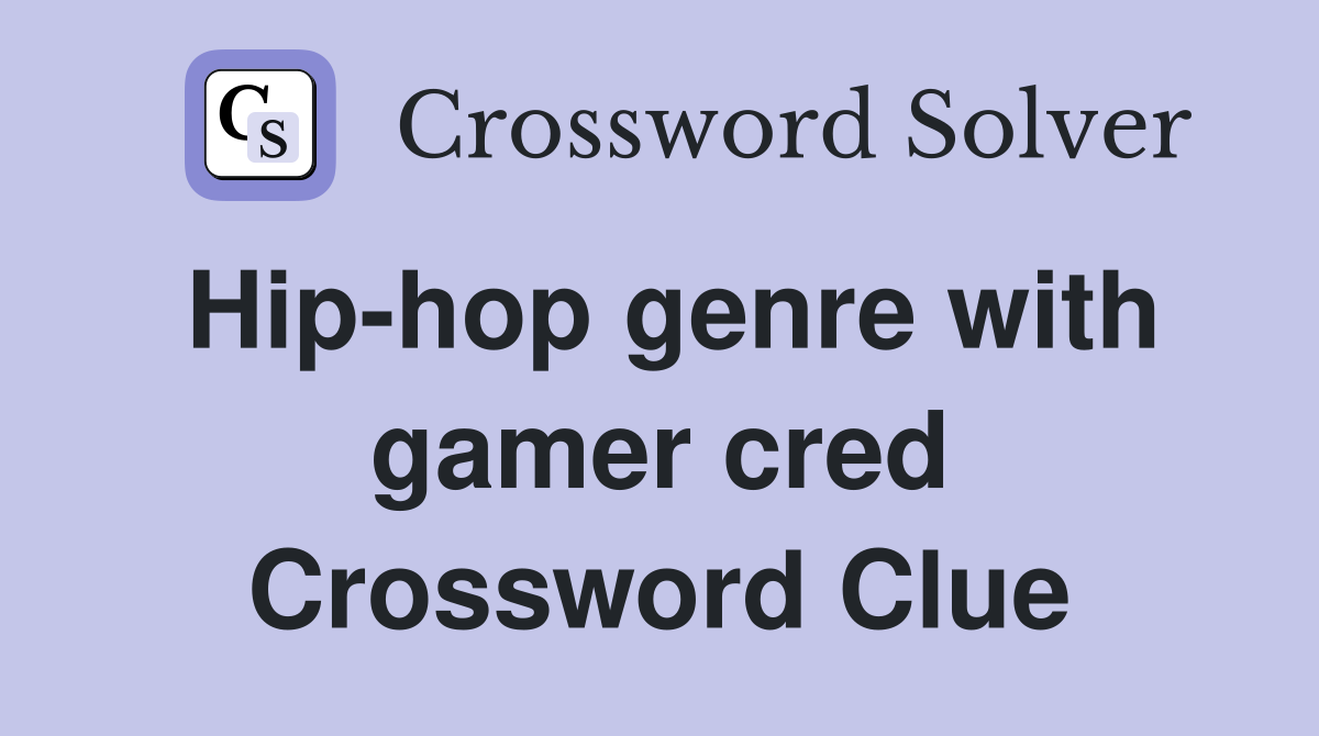Hip-hop genre with gamer cred Crossword Clue