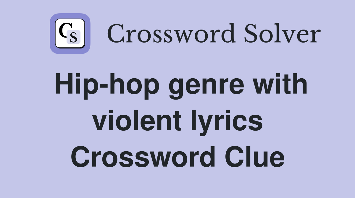 Hip-hop genre with violent lyrics Crossword Clue