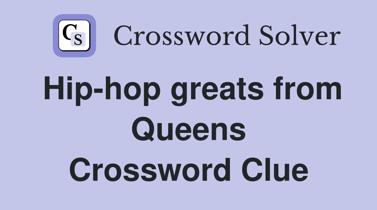 Hip-hop greats from Queens Crossword Clue