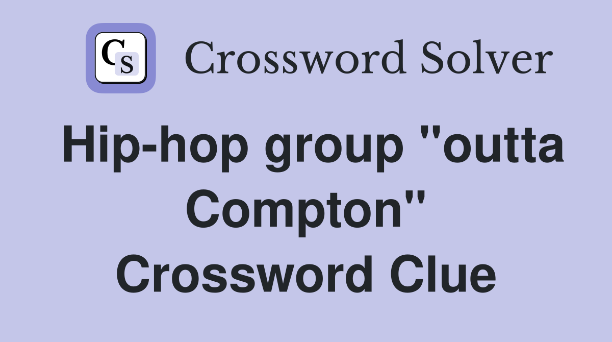 Hip-hop group "outta Compton" Crossword Clue