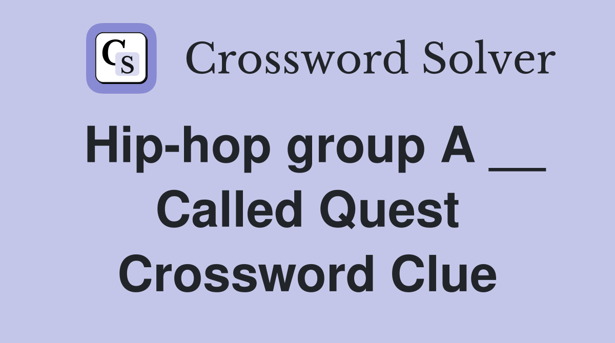 Hip-hop group A __ Called Quest Crossword Clue