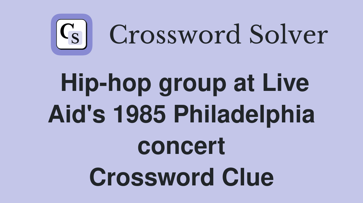 Hip-hop group at Live Aid's 1985 Philadelphia concert Crossword Clue