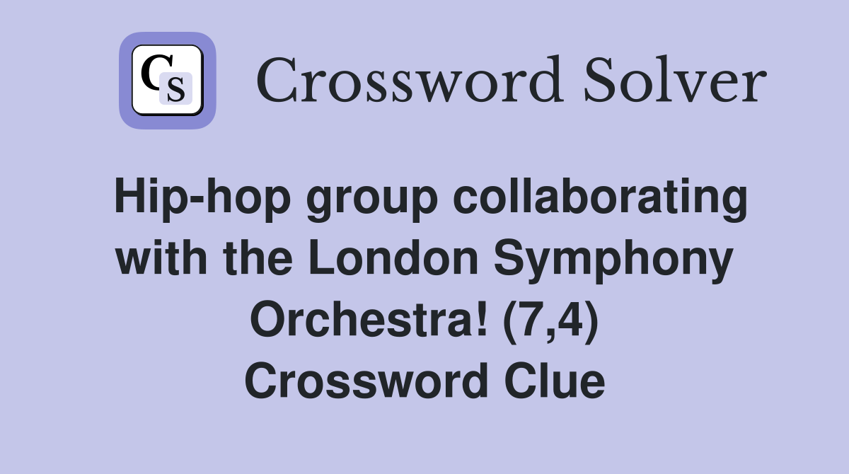 Hip-hop group collaborating with the London Symphony Orchestra! (7,4) Crossword Clue