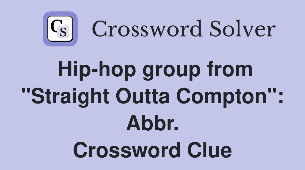 Hip-hop group from "Straight Outta Compton": Abbr. Crossword Clue
