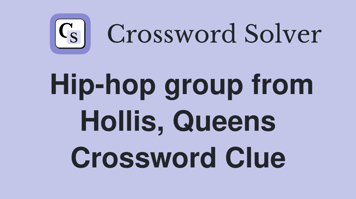 Hip-hop group from Hollis, Queens Crossword Clue