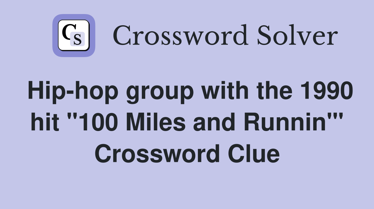 Hip-hop group with the 1990 hit "100 Miles and Runnin'" Crossword Clue