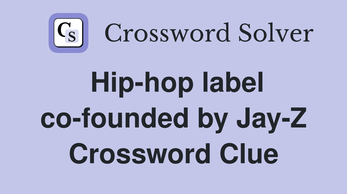 Hip-hop label co-founded by Jay-Z Crossword Clue