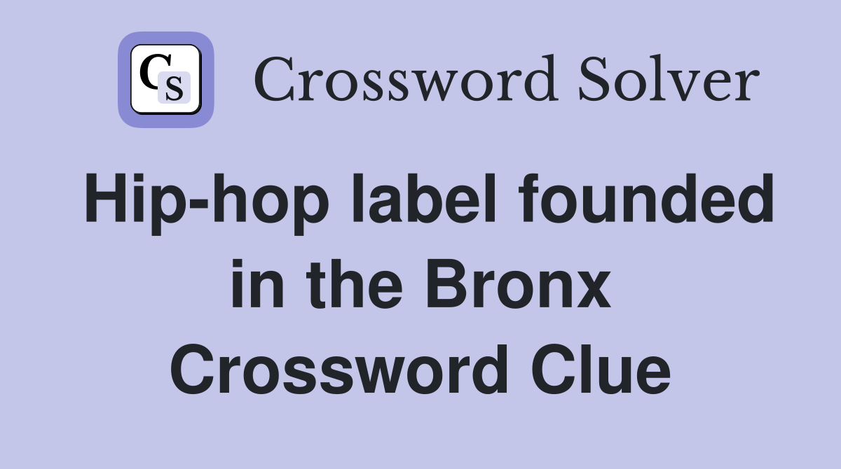 Hip-hop label founded in the Bronx Crossword Clue