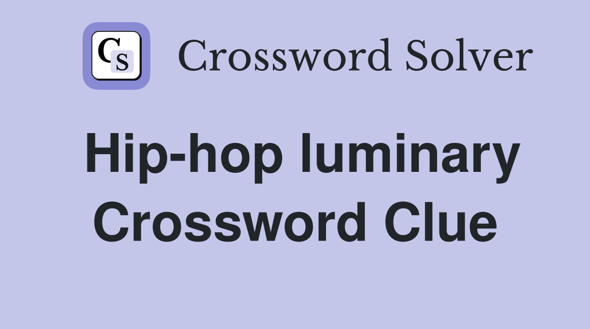Hip-hop luminary Crossword Clue