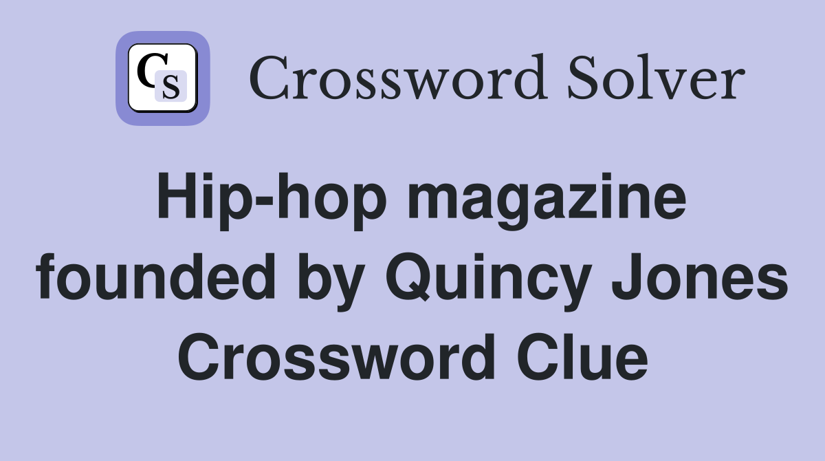 Hip-hop magazine founded by Quincy Jones Crossword Clue