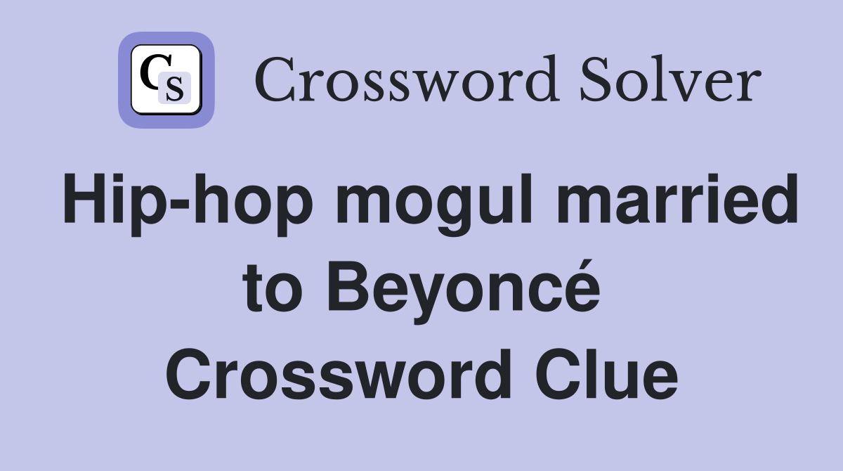 Hip-hop mogul married to Beyoncé Crossword Clue