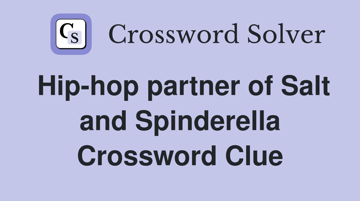 Hip-hop partner of Salt and Spinderella Crossword Clue