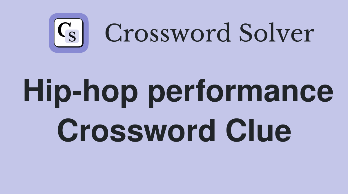 Hip-hop performance Crossword Clue
