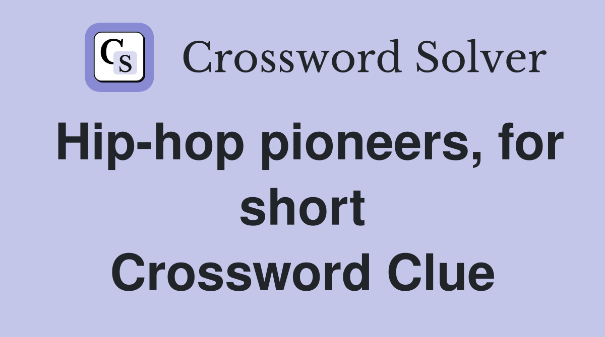 Hip-hop pioneers, for short Crossword Clue