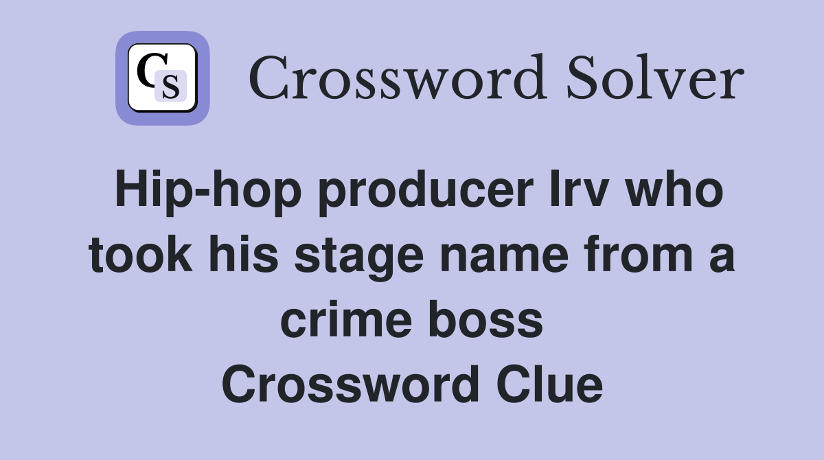 Hip-hop producer Irv who took his stage name from a crime boss Crossword Clue