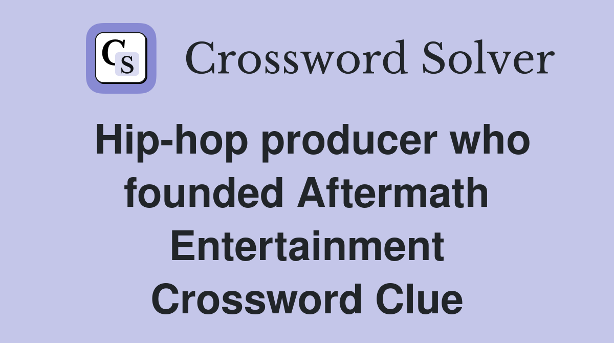 Hip-hop producer who founded Aftermath Entertainment Crossword Clue