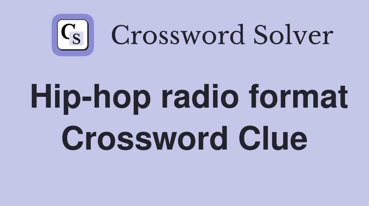 Hip-hop radio format Crossword Clue