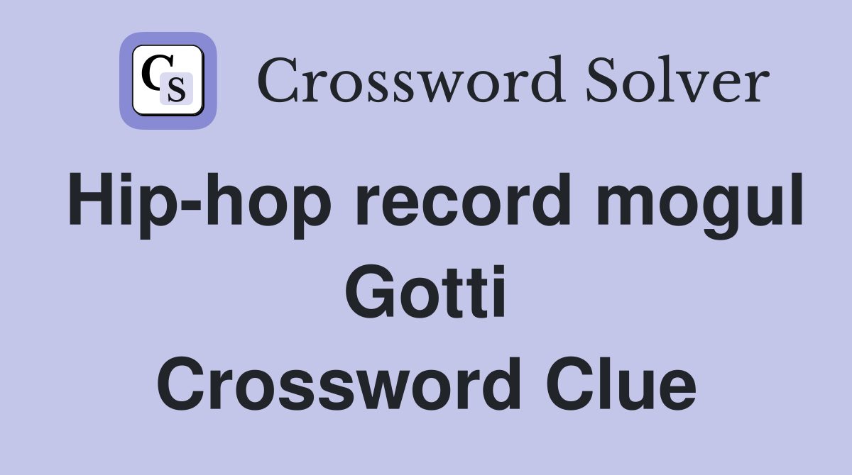 Hip-hop record mogul Gotti Crossword Clue