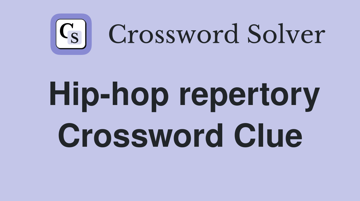 Hip-hop repertory Crossword Clue