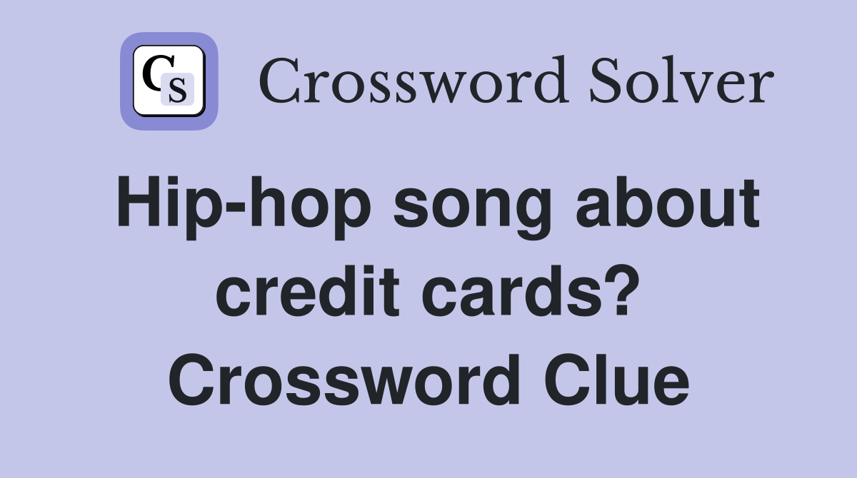 Hip-hop song about credit cards? Crossword Clue