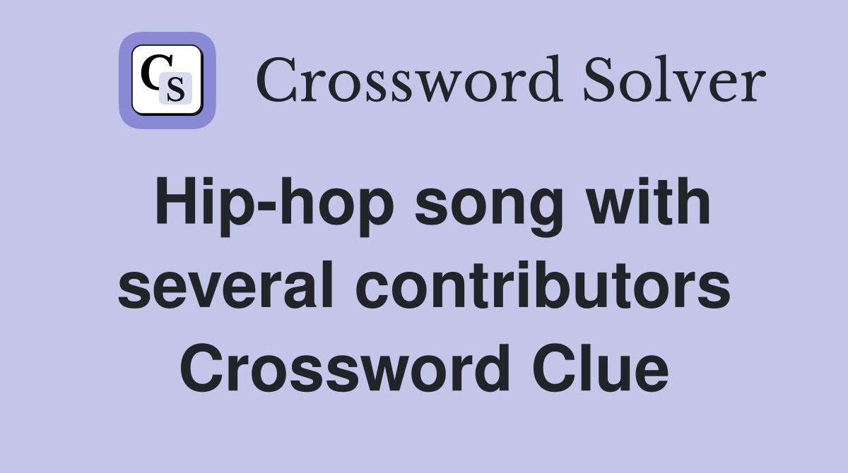 Hip-hop song with several contributors Crossword Clue