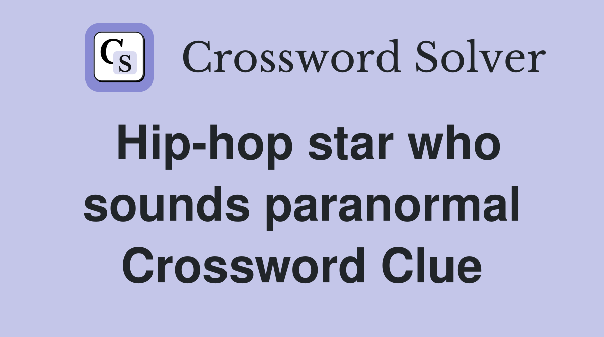 Hip-hop star who sounds paranormal Crossword Clue