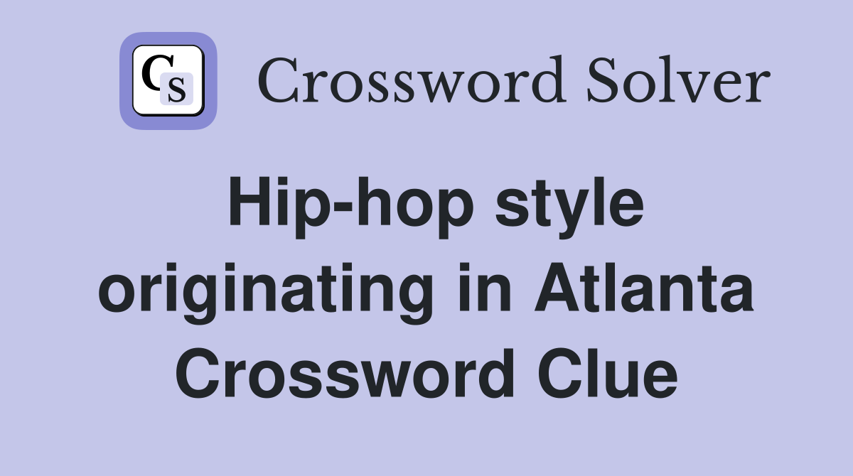 Hip-hop style originating in Atlanta Crossword Clue