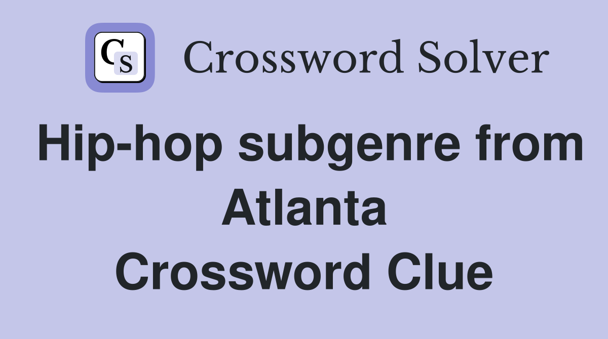 Hip-hop subgenre from Atlanta Crossword Clue
