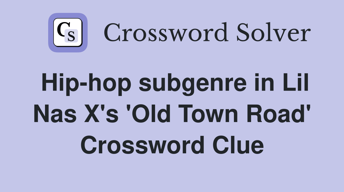 Hip-hop subgenre in Lil Nas X's 'Old Town Road' Crossword Clue