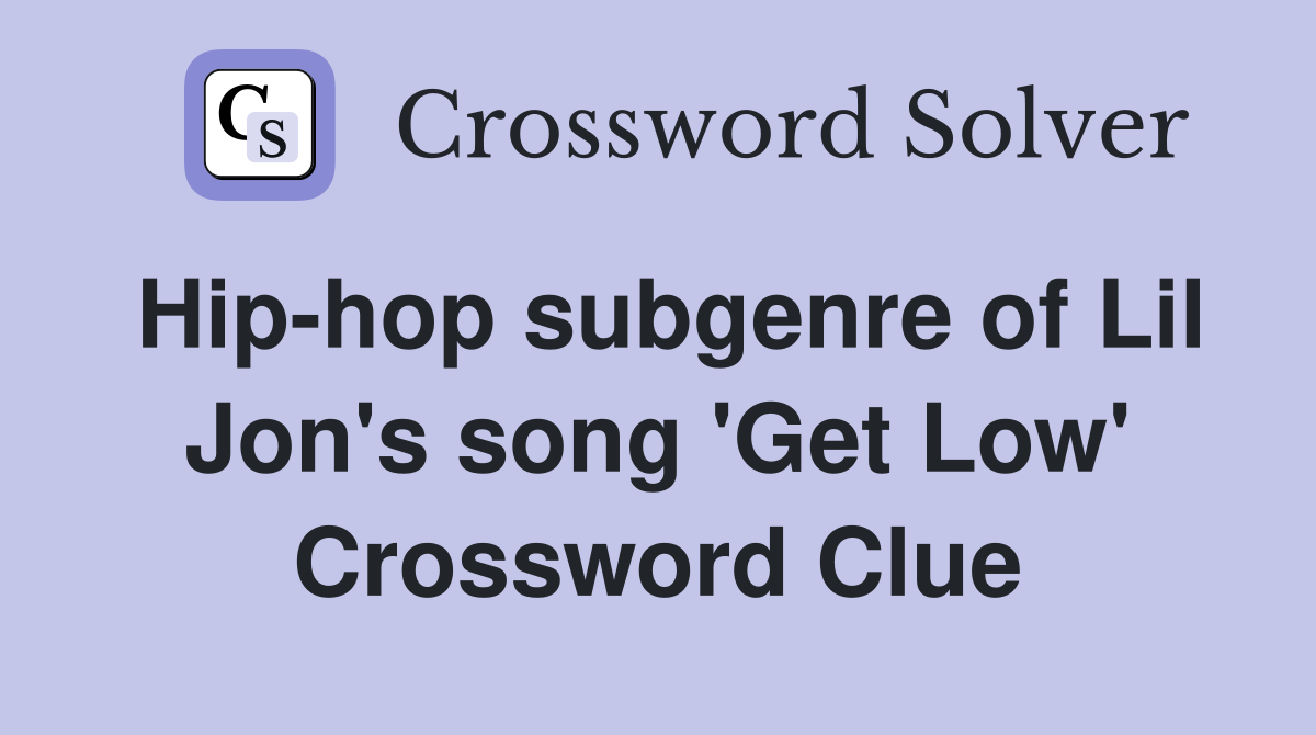 Hip-hop subgenre of Lil Jon's song 'Get Low' Crossword Clue