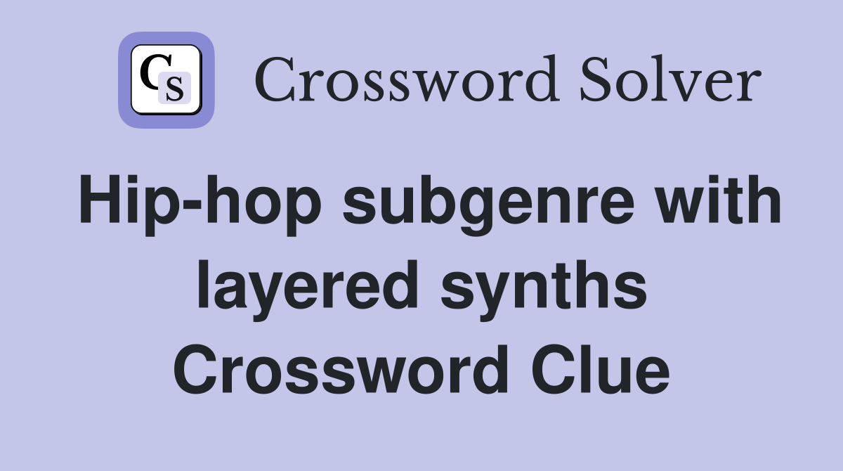 Hip-hop subgenre with layered synths Crossword Clue
