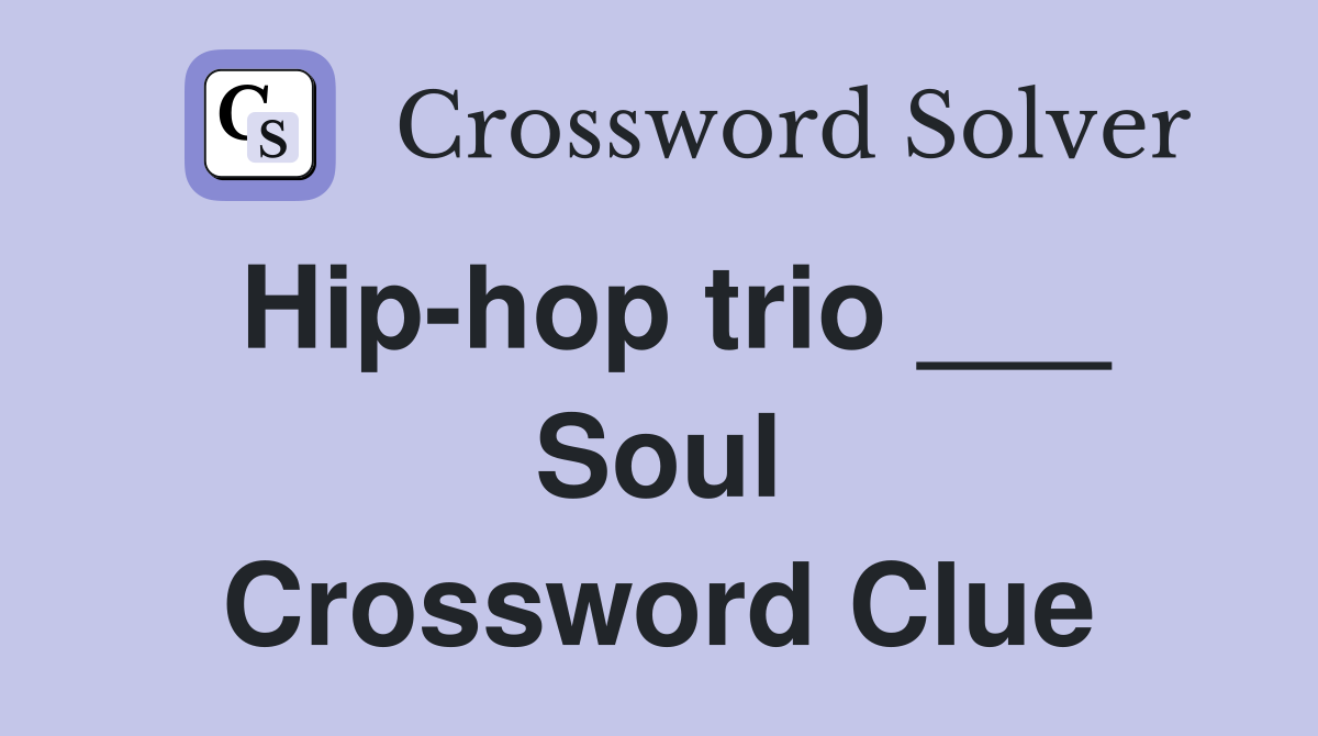 Hip-hop trio ___ Soul Crossword Clue