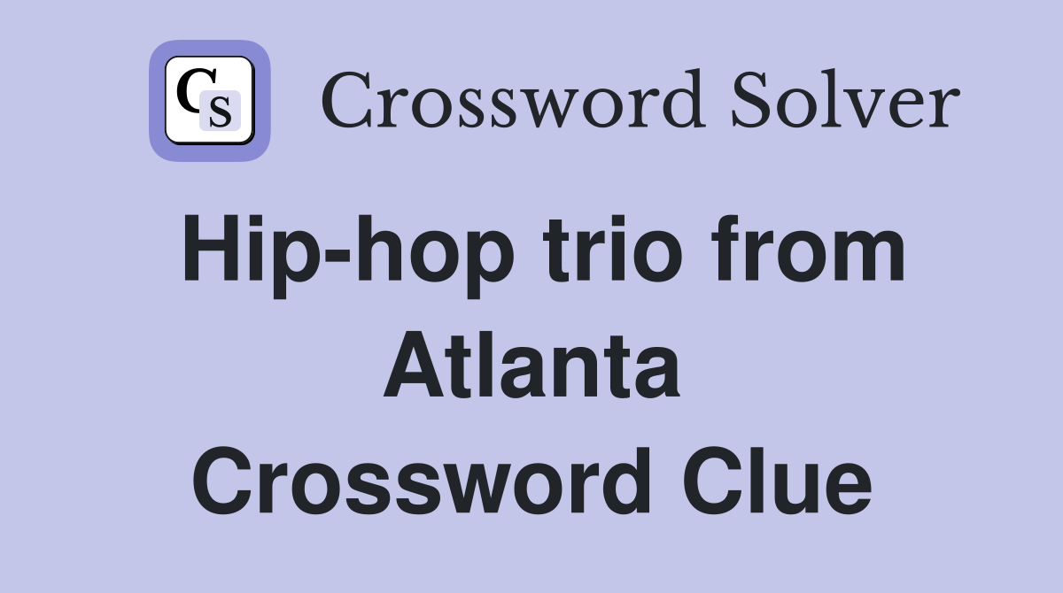 Hip-hop trio from Atlanta Crossword Clue