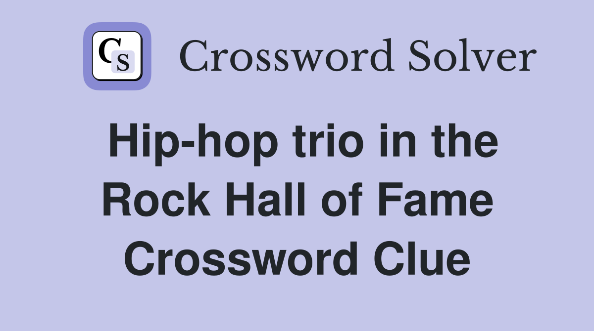 Hip-hop trio in the Rock Hall of Fame Crossword Clue