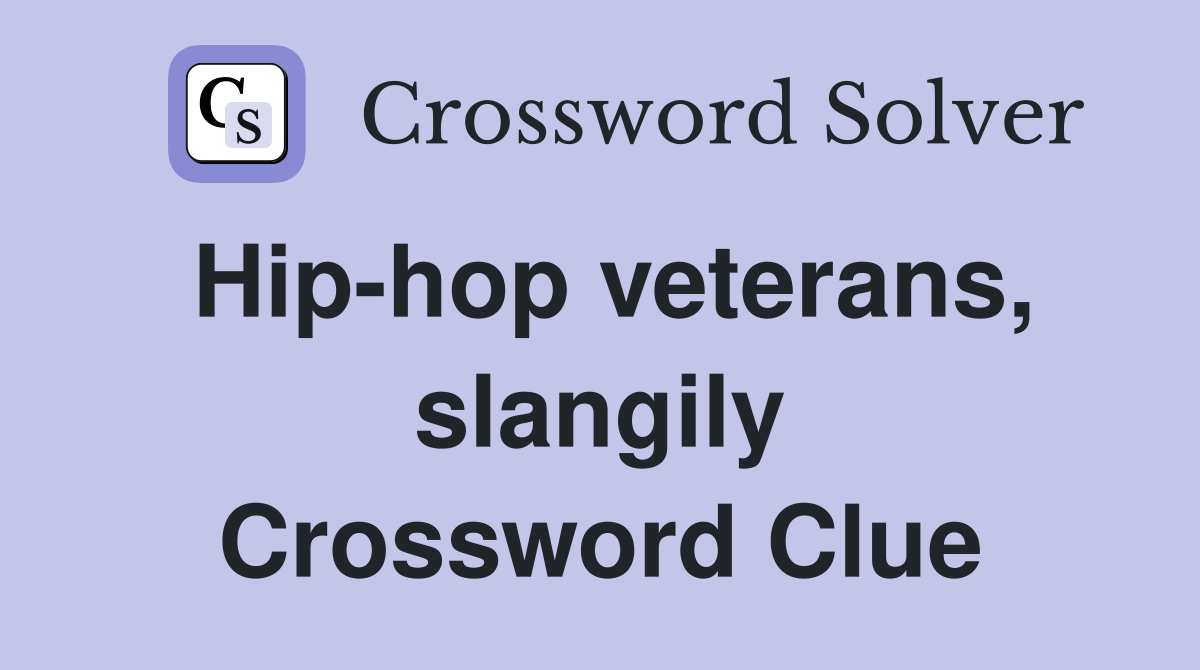 Hip-hop veterans, slangily Crossword Clue