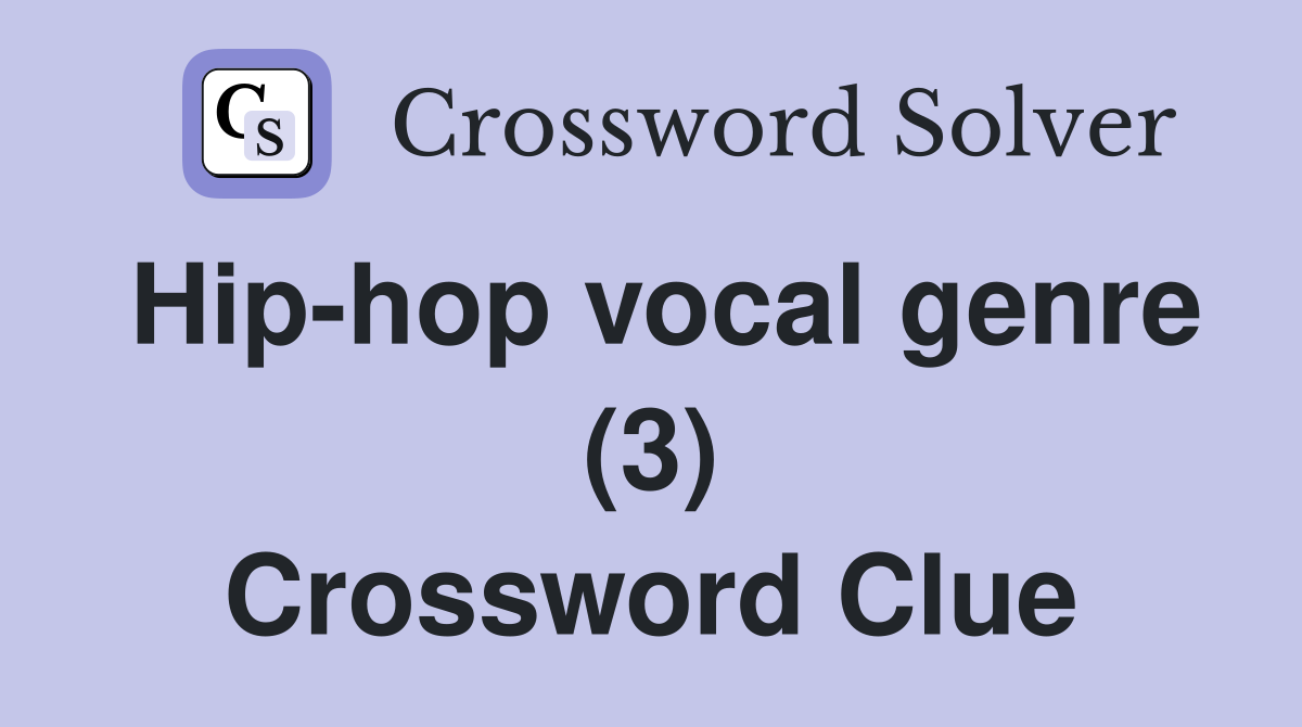 Hip-hop vocal genre (3) Crossword Clue