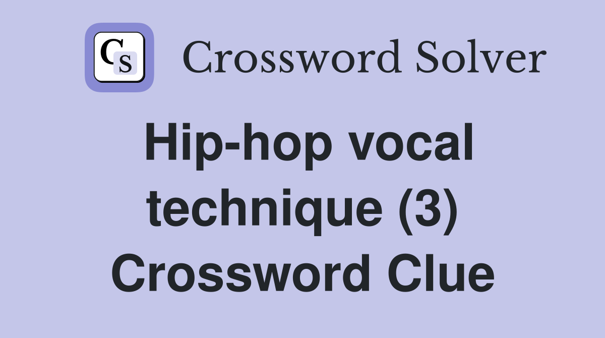 Hip-hop vocal technique (3) Crossword Clue