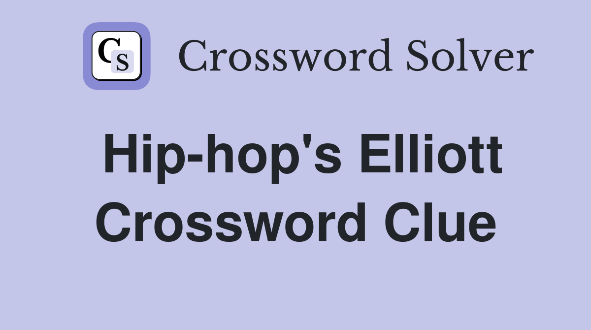 Hip-hop's Elliott Crossword Clue