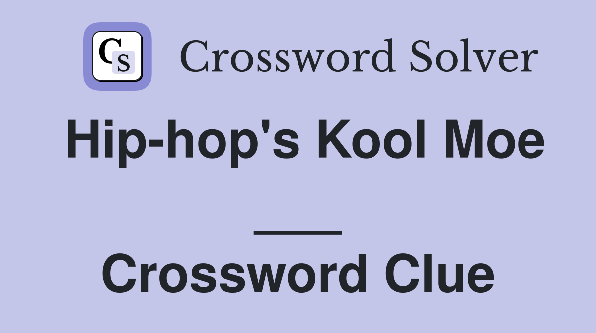 Hip-hop's Kool Moe ___ Crossword Clue