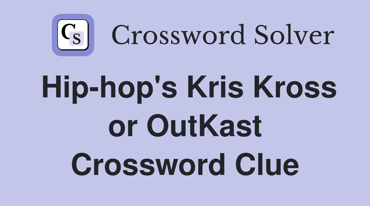 Hip-hop's Kris Kross or OutKast Crossword Clue