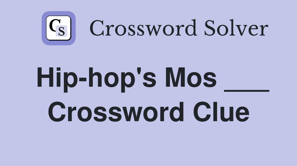 Hip-hop's Mos ___ Crossword Clue