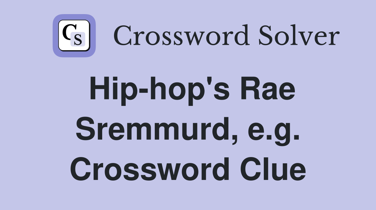 Hip-hop's Rae Sremmurd, e.g. Crossword Clue