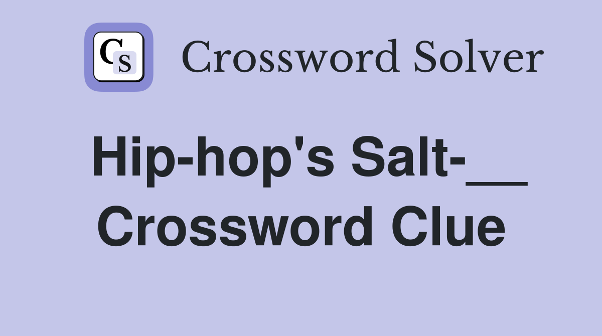 Hip-hop's Salt-__ Crossword Clue