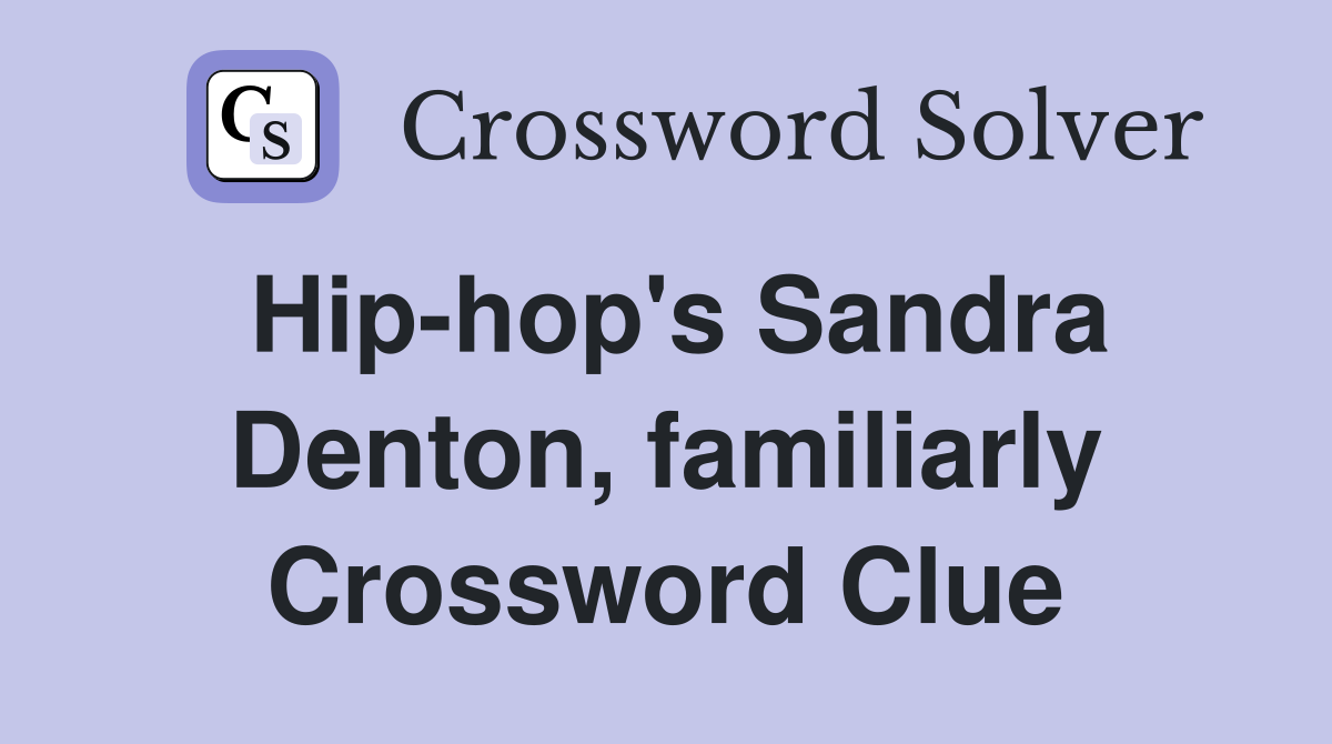 Hip-hop's Sandra Denton, familiarly Crossword Clue